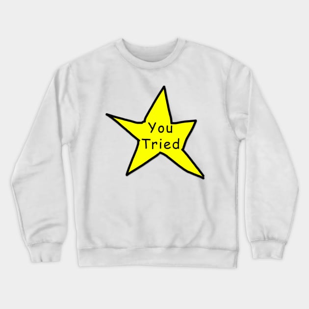 You Tried Crewneck Sweatshirt by Elle Beth Art